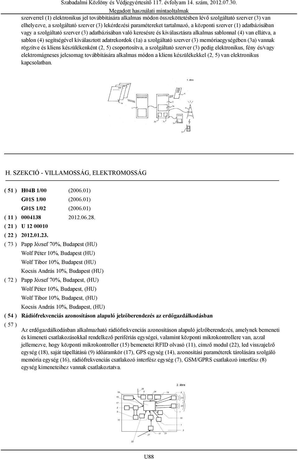 szolgáltató szerver (3) memóriaegységében (3a) vannak rögzítve és kliens készülékenként (2, 5) csoportosítva, a szolgáltató szerver (3) pedig elektronikus, fény és/vagy elektromágneses jelcsomag