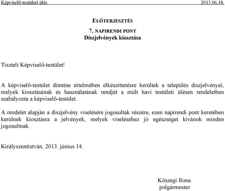 rendjét a múlt havi testületi ülésen rendeletben szabályozta a képviselő-testület.