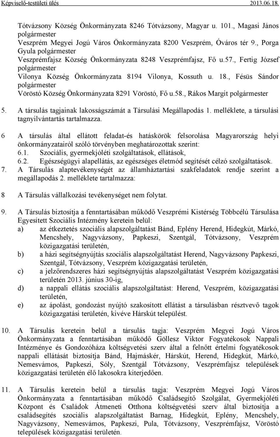 , Fésüs Sándor Vöröstó Község Önkormányzata 8291 Vöröstó, Fő u.58., Rákos Margit 5. A társulás tagjainak lakosságszámát a Társulási Megállapodás 1.