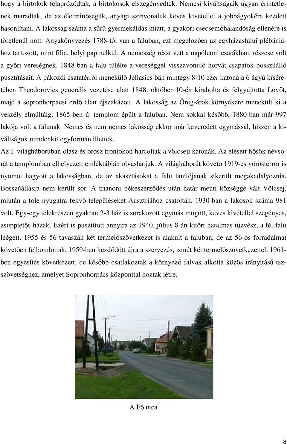A lakosság száma a sűrű gyermekáldás miatt, a gyakori csecsemőhalandóság ellenére is töretlenül nőtt.