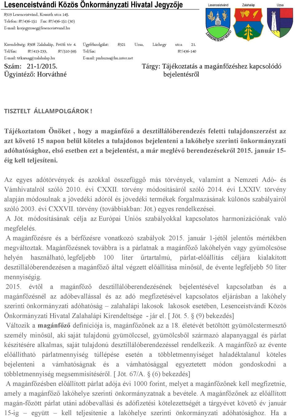 Tel/fax: 87/436-140 E-mail: pmhuzsa@hu.inter.net Tárgy: Tájékoztatás a magánfőzéshez kapcsolódó bejelentésről TISZTELT ÁLLAMPOLGÁROK!