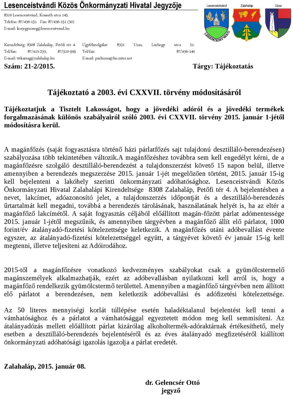 Tel/fax: 87/436-140 E-mail: pmhuzsa@hu.inter.net Tárgy: Tájékoztatás Tájékoztató a 2003. évi CXXVII.