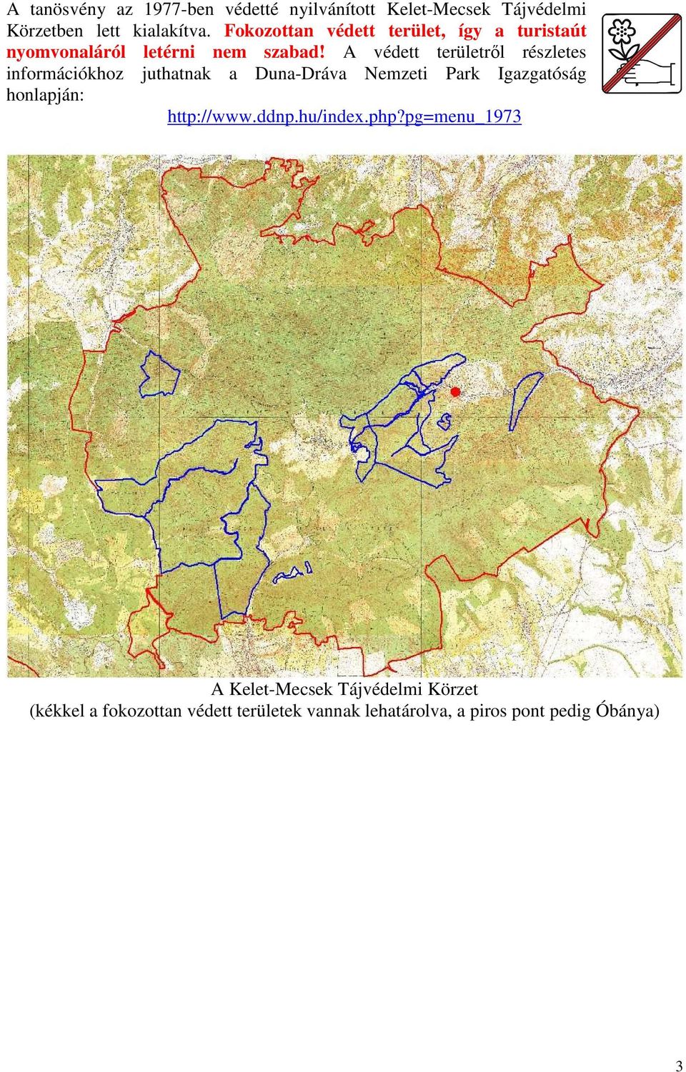 A védett területrıl részletes információkhoz juthatnak a Duna-Dráva Nemzeti Park Igazgatóság honlapján: