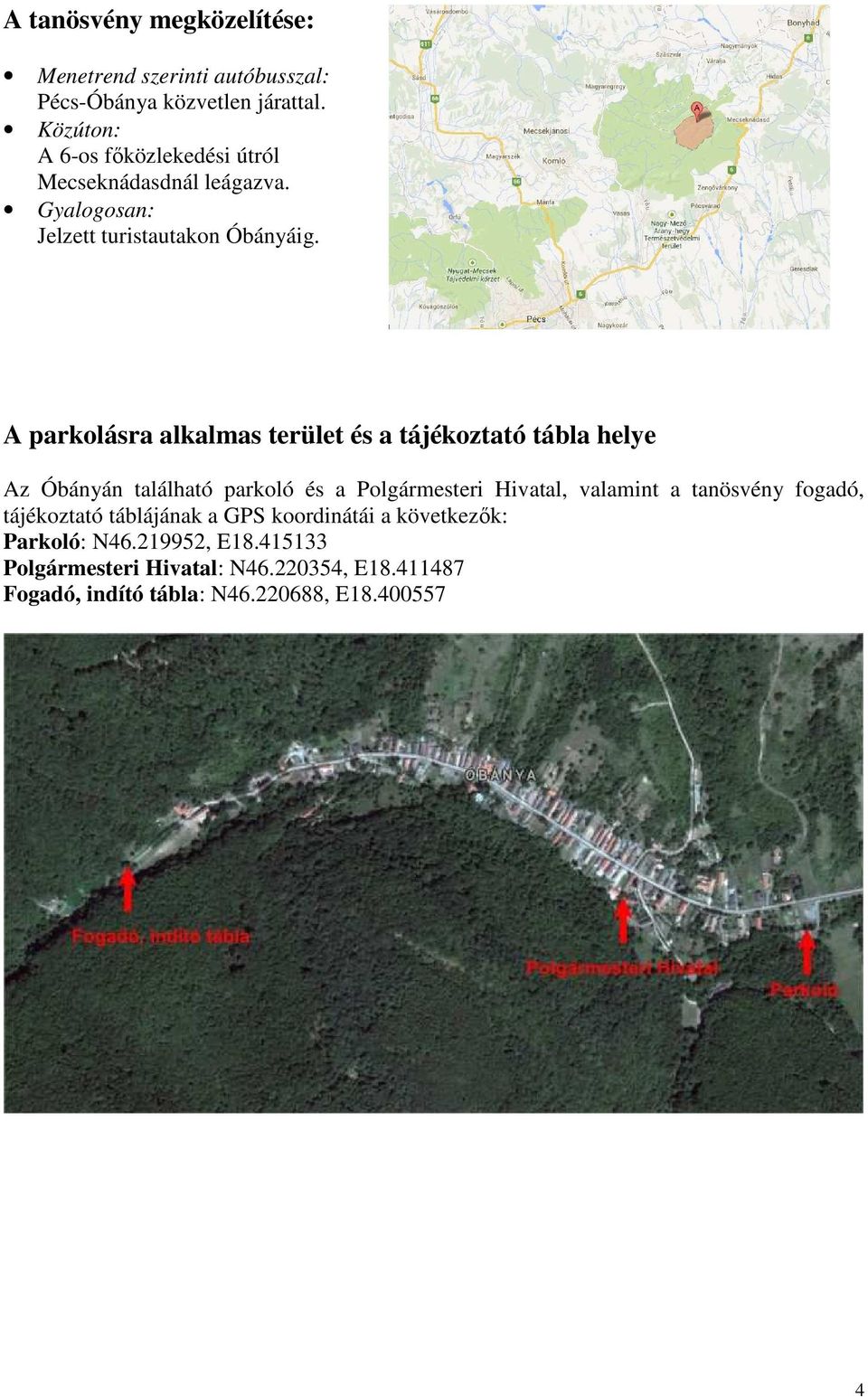 A parkolásra alkalmas terület és a tájékoztató tábla helye Az Óbányán található parkoló és a Polgármesteri Hivatal, valamint a