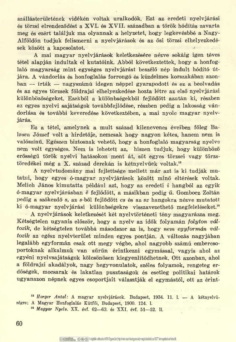 kapcsolatot. * A mai magyar nyelvjárások keletkezésére nézve sokáig igen téves tétel alapján indultak el kutatóink.