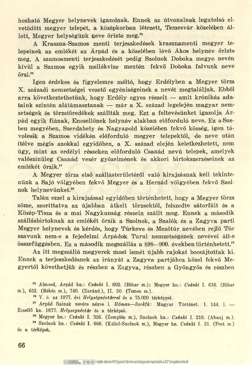 A szamosmenti terjeszkedését pedig Szolnok Doboka megye nevén kívül a Szamos egyik mellékvize mentén fekvő Doboka falvunk neve őrzi.