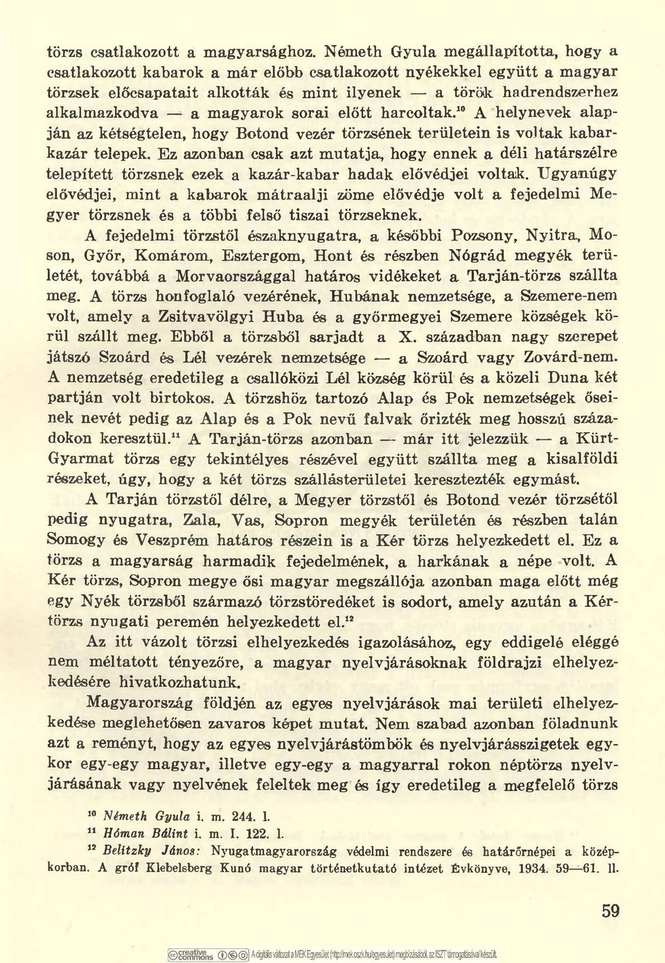 magyarok sorai előtt harcoltak.10 A helynevek alapján az kétségtelen, hogy Botond vezér törzsének területein is voltak kabarkazár telepek.