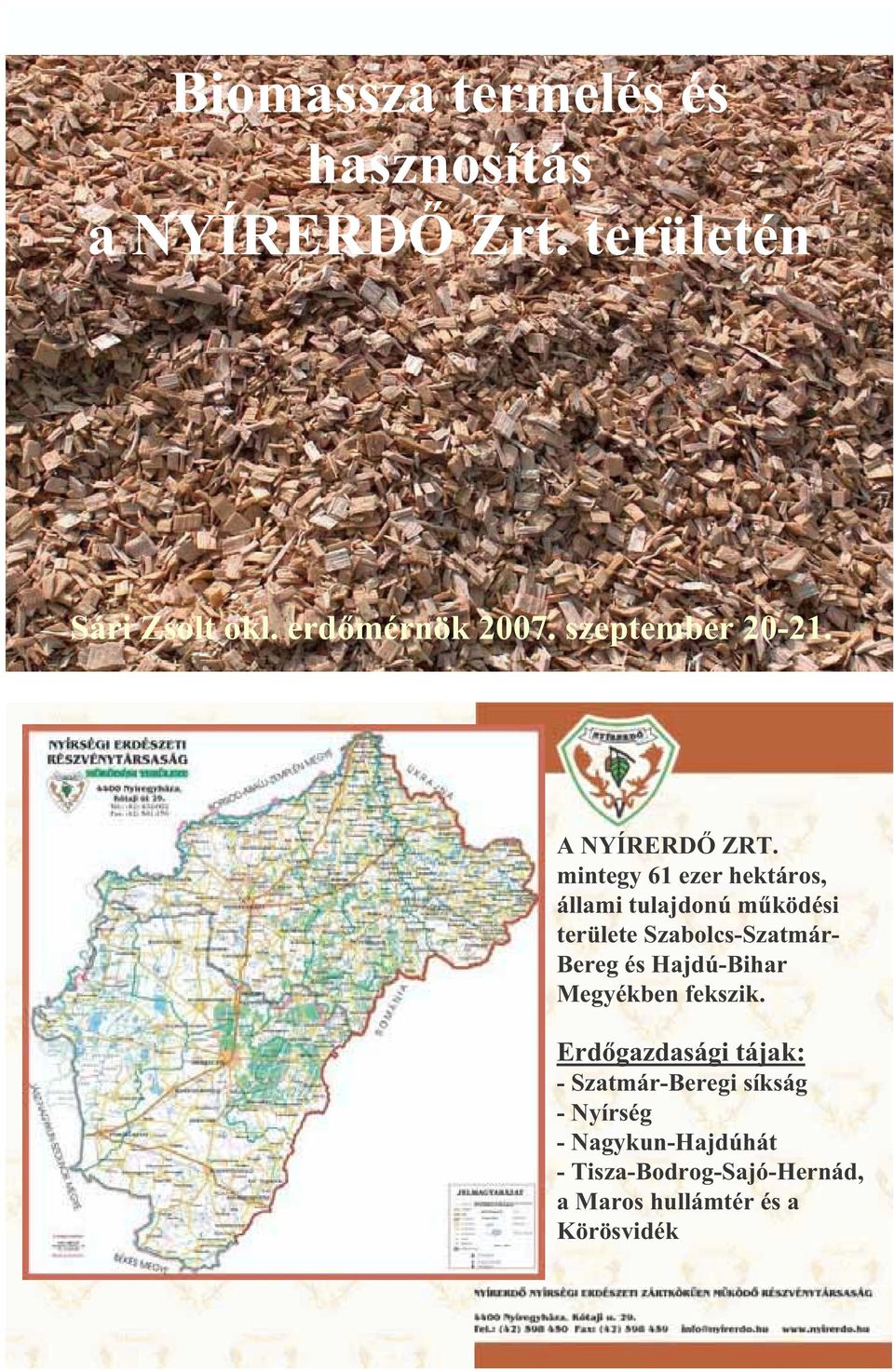 mintegy 61 ezer hektáros, állami tulajdonú m ködési területe Szabolcs-Szatmár- Bereg és