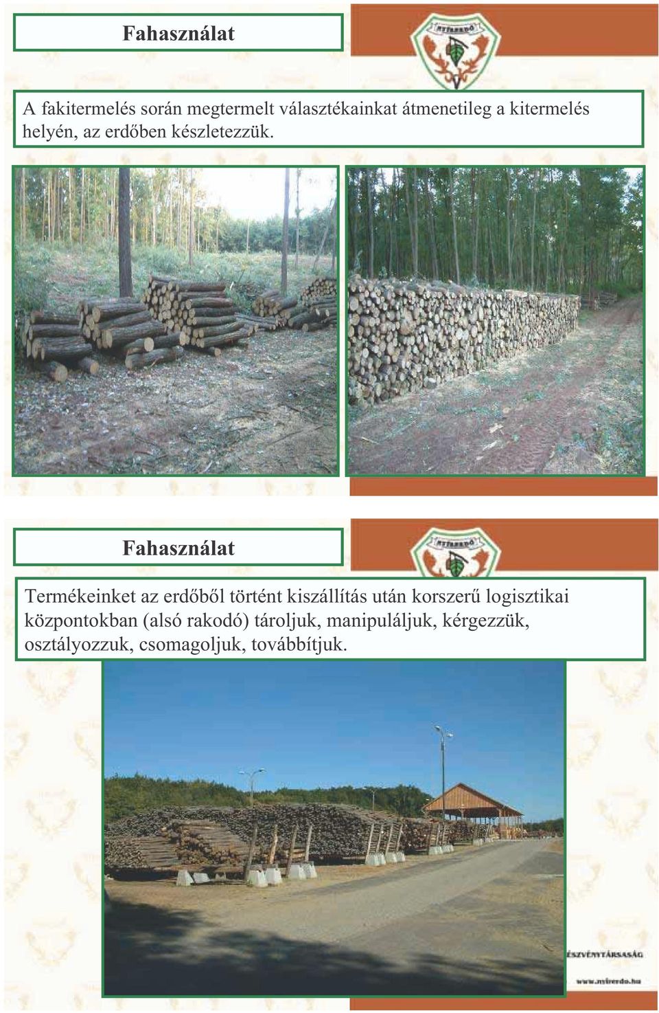 Fahasználat Termékeinket az erd b l történt kiszállítás után korszer
