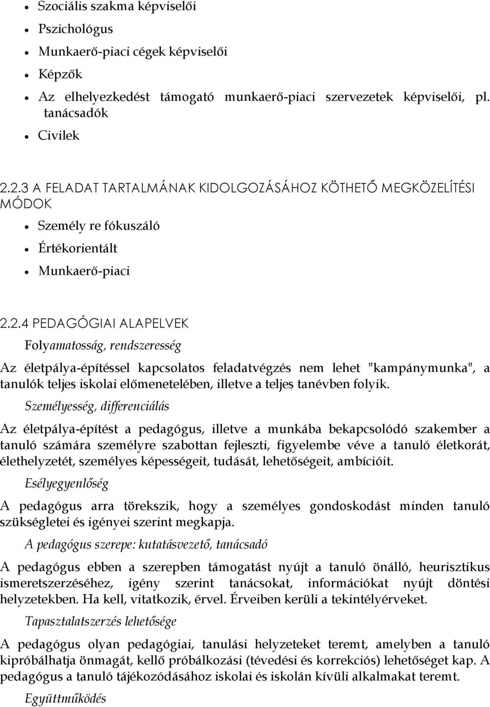 kapcsolatos feladatvégzés nem lehet "kampánymunka", a tanulók teljes iskolai előmenetelében, illetve a teljes tanévben folyik.