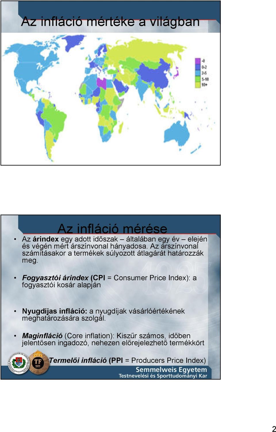 Fogyasztói árindex (CPI = Consumer Price Index): a fogyasztói kosár alapján Nyugdíjas infláció: a nyugdíjak vásárlóértékének