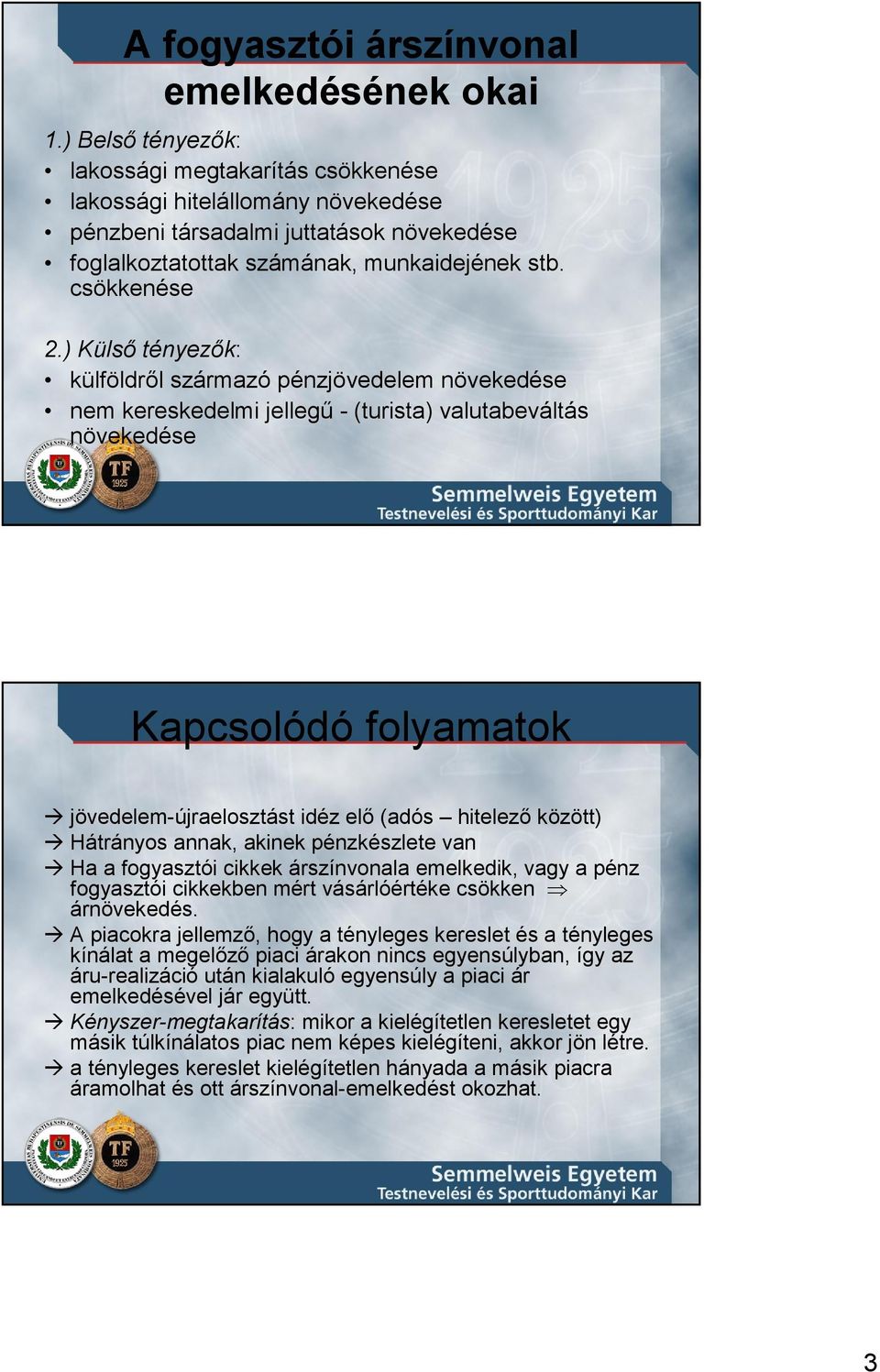 lakossági hitelállomány növekedése pénzbeni társadalmi juttatások növekedése foglalkoztatottak számának, munkaidejének stb. csökkenése.