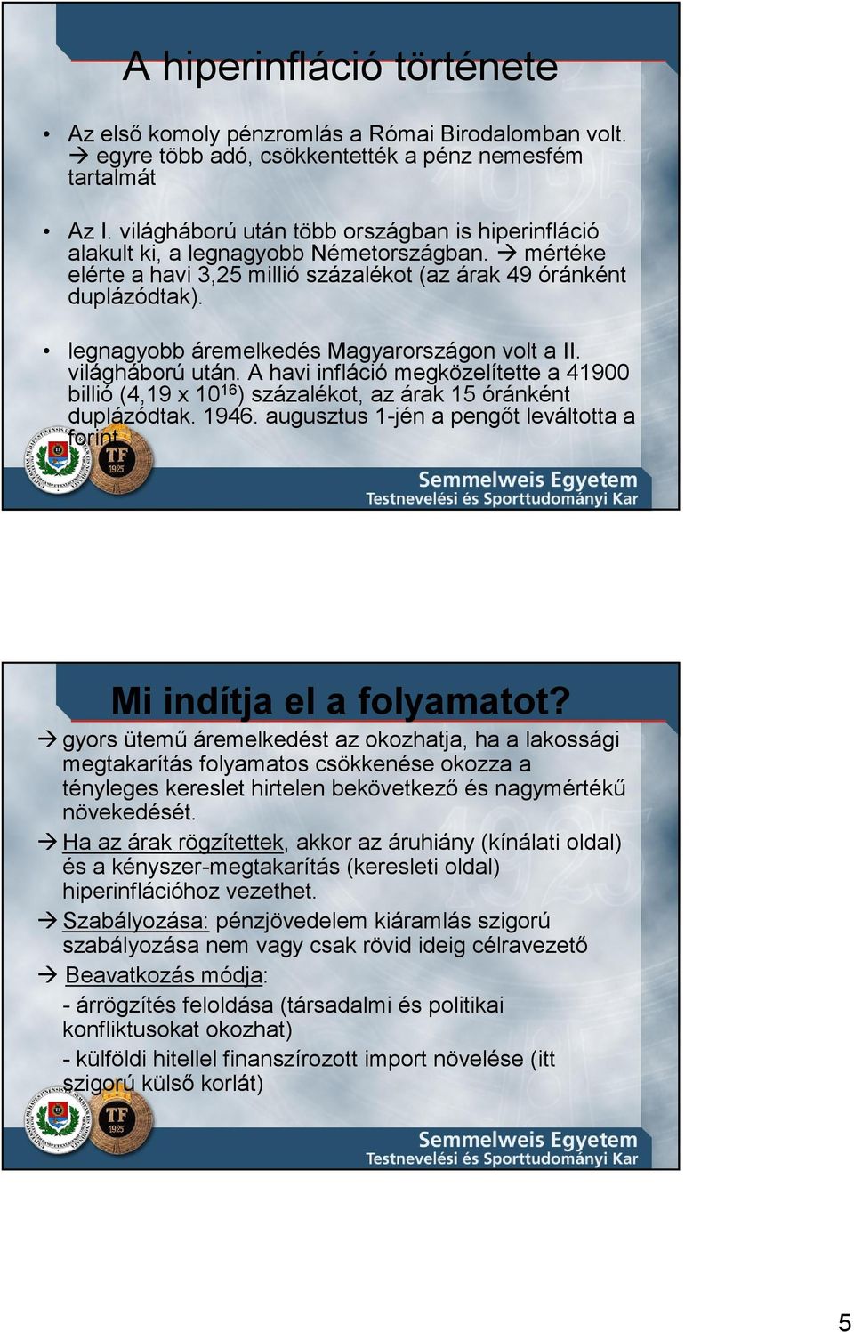 legnagyobb áremelkedés Magyarországon volt a II. világháború után. A havi infláció megközelítette a 9 billió (,9 x ) százalékot, az árak óránként duplázódtak. 9. augusztus -jén a pengıt leváltotta a forint Mi indítja el a folyamatot?