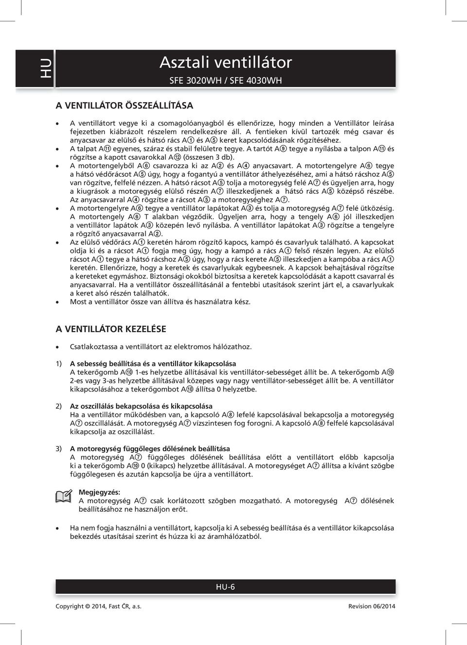 A tartót A9 tegye a nyílásba a talpon Aqa és rögzítse a kapott csavarokkal Aqs (összesen 3 db). A motortengelyből A6 csavarozza ki az A2 és A4 anyacsavart.