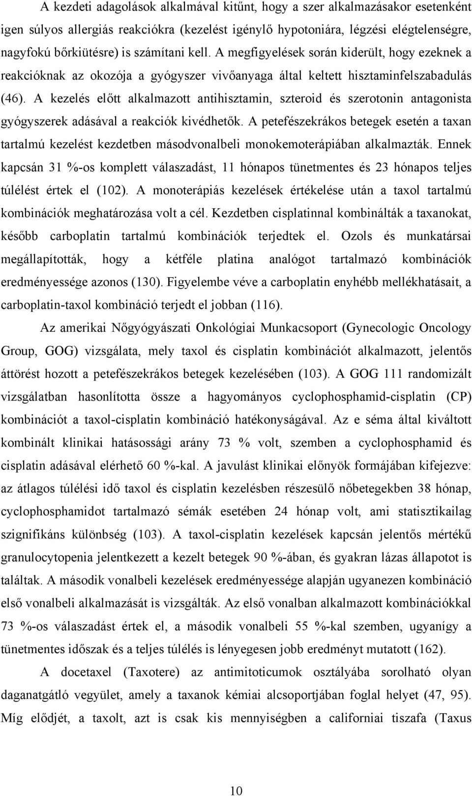 A kezelés előtt alkalmazott antihisztamin, szteroid és szerotonin antagonista gyógyszerek adásával a reakciók kivédhetők.