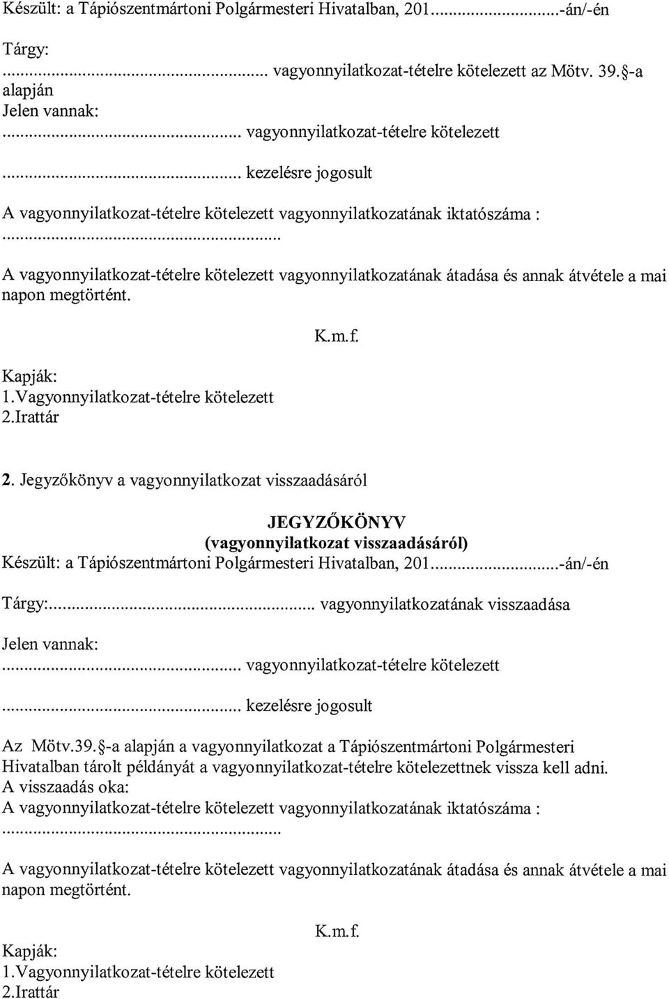 átadása és annak átvétele a mai napon megtörtént. Kapják: 1.Vagyonnyilatkozat-tételre kötelezett 2.