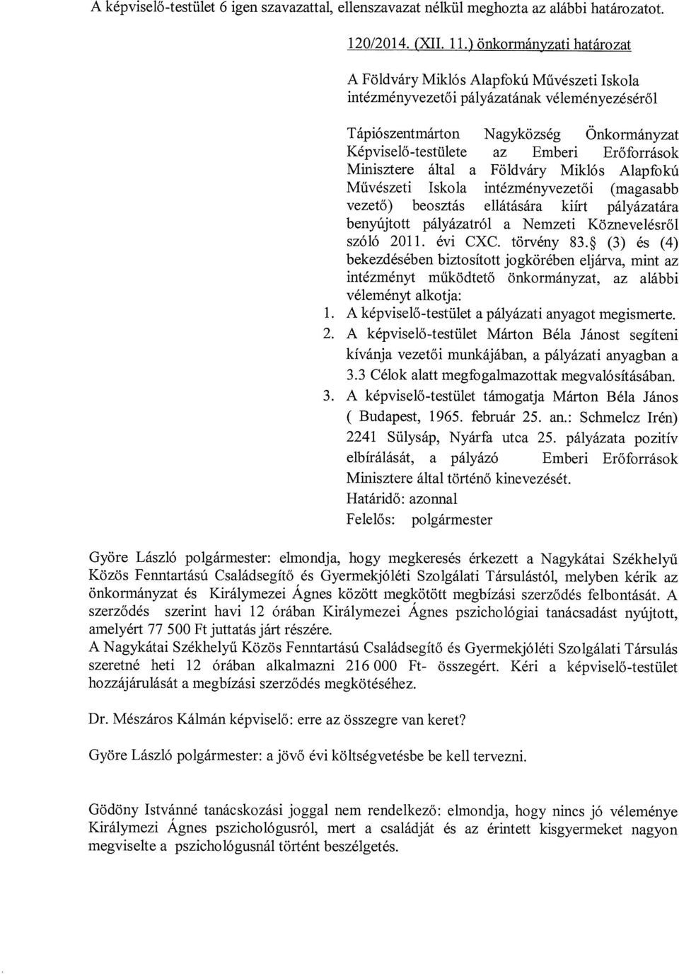 Minisztere által a Földváry Miklós Alapfokú Művészeti Iskola intézményvezetői (magasabb vezető) beosztás ellátására kiírt pályázatára benyújtott pályázatról a Nemzeti Köznevelésről szóló 2011.