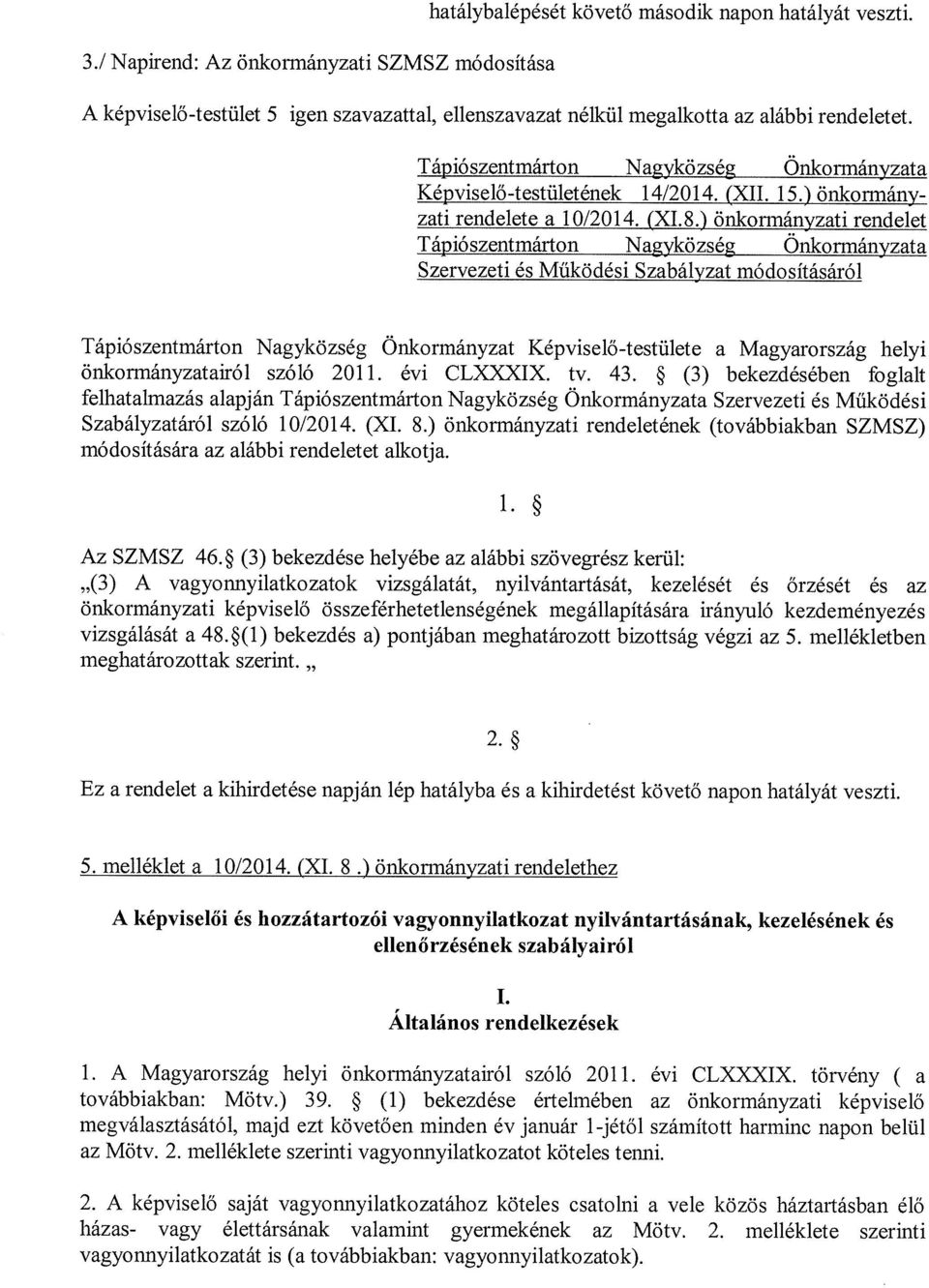 ) önkormányzati rendelet Tápiószentmárton Nagyközség Onkormányzata Szervezeti és Működési Szabályzat módosításáról Tápiószentmárton Nagyközség Önkormányzat Képviselő-testülete a Magyarország helyi