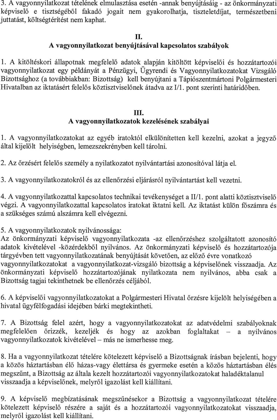 A kitöltéskori állapotnak megfelelő adatok alapján kitöltött képviselői és hozzátartozói vagyonnyilatkozat egy példányát a Pénzügyi, Ugyrendi és Vagyonnyilatkozatokat Vizsgáló Bizottsághoz (a