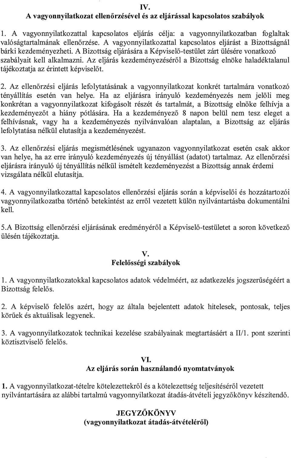 Az eljárás kezdeményezéséről a Bizottság elnöke haladéktalanul tájékoztatja az érintett képviselőt. 2.