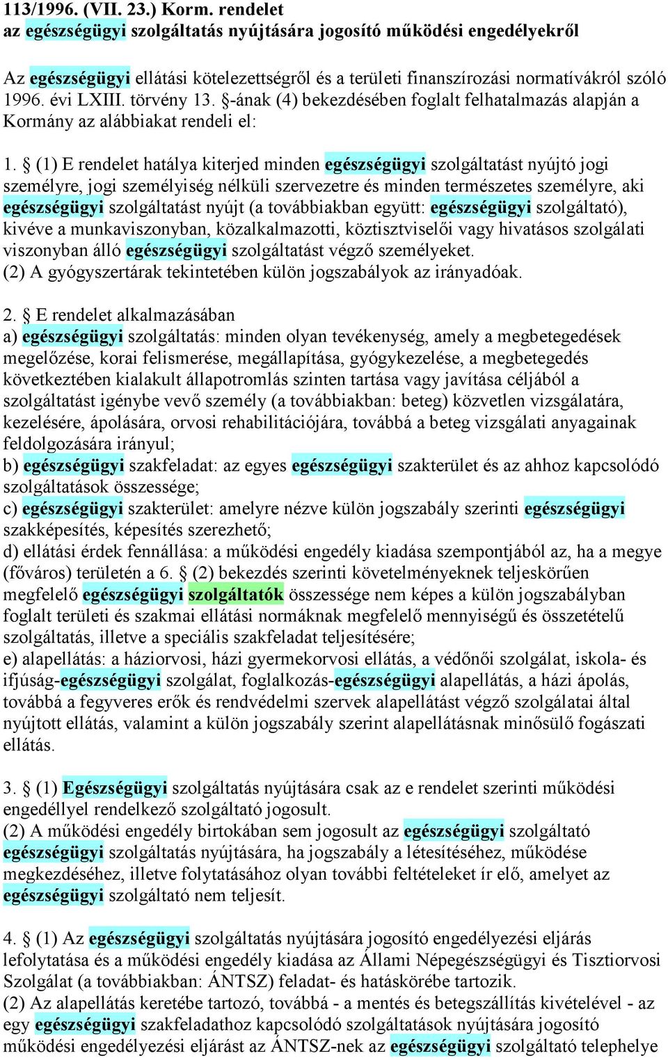 -ának (4) bekezdésében foglalt felhatalmazás alapján a Kormány az alábbiakat rendeli el: 1.