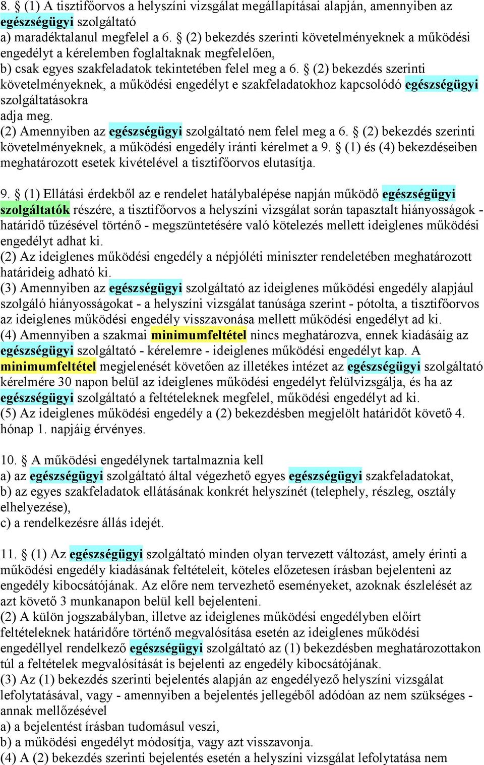 (2) bekezdés szerinti követelményeknek, a működési engedélyt e szakfeladatokhoz kapcsolódó egészségügyi szolgáltatásokra adja meg. (2) Amennyiben az egészségügyi szolgáltató nem felel meg a 6.