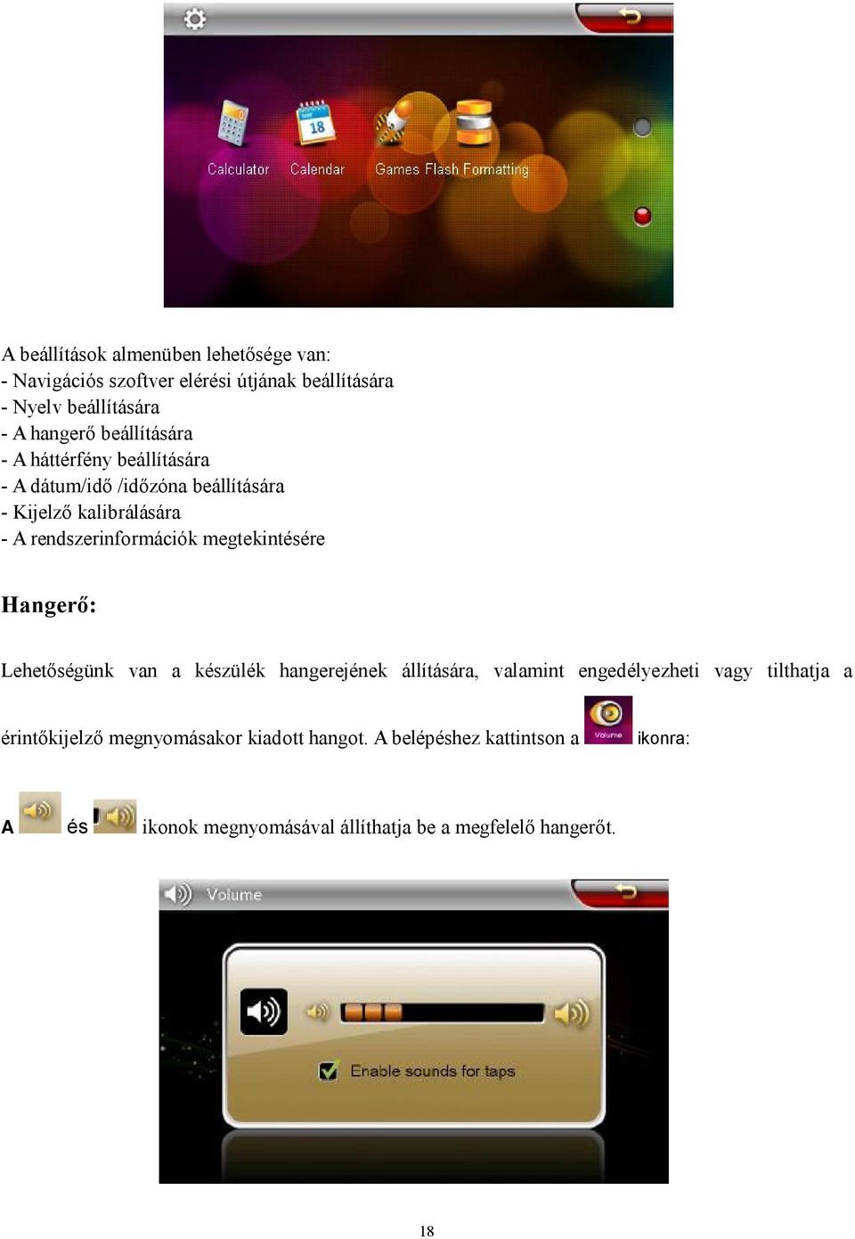 megtekintésére Hangerő: Lehetőségünk van a készülék hangerejének állítására, valamint engedélyezheti vagy tilthatja a