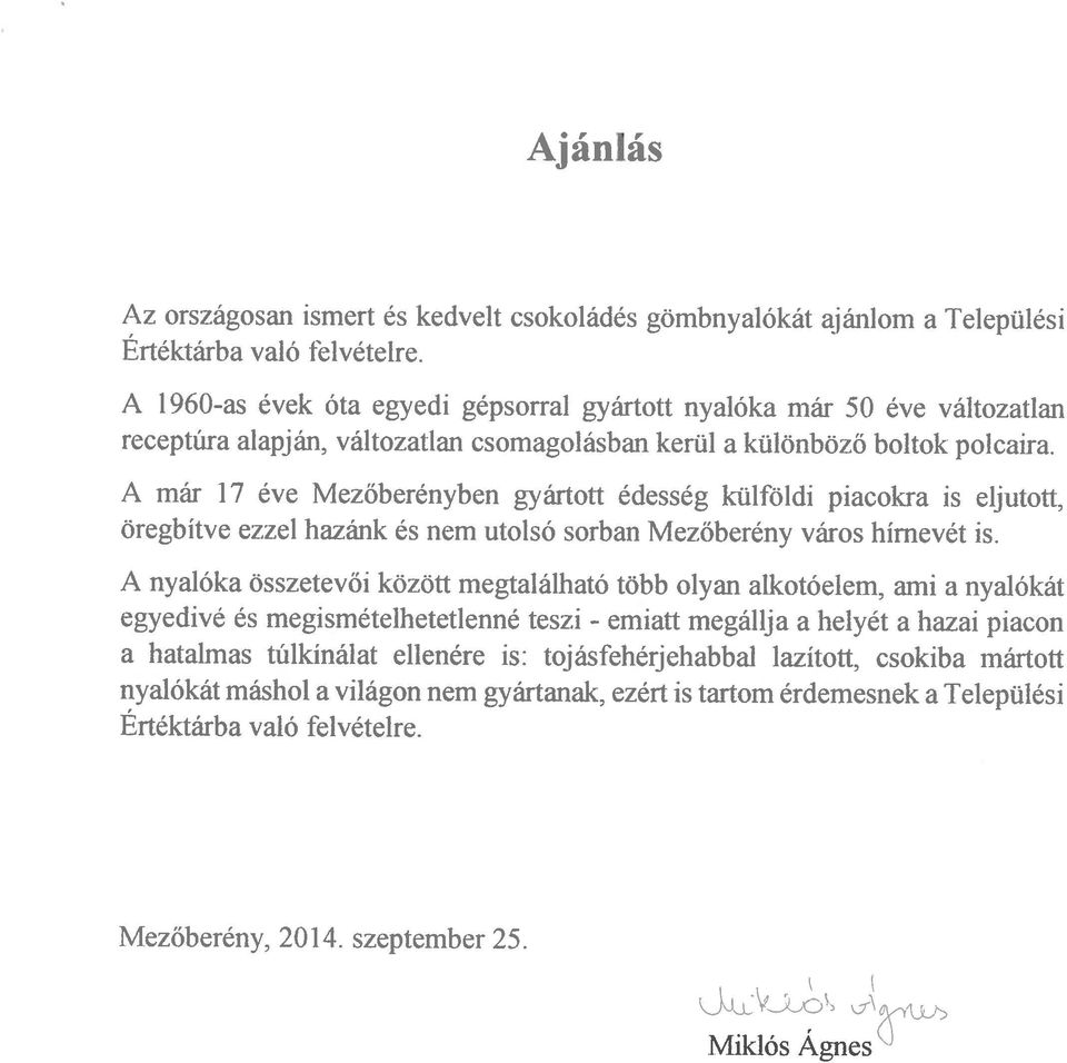 egyedivé és megismételhetetlenné teszi - A már 17 éve Mezőberényhen gyártott édesség külföldi piacokra is eljutott, A nyalóka összetevői között megtalálható több olyan alkotóelem, ami a nyalókát