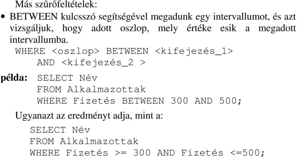 WHERE <oszlop> BETWEEN <kifejezés_1> AND <kifejezés_2 > példa: SELECT Név FROM Alkalmazottak