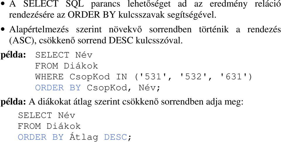 Alapértelmezés szerint növekv sorrendben történik a rendezés (ASC), csökken sorrend DESC kulcsszóval.