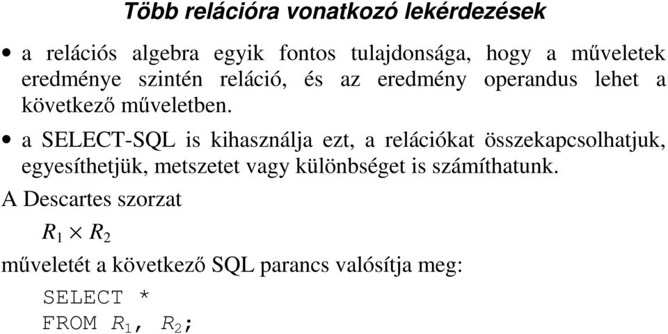 a SELECT-SQL is kihasználja ezt, a relációkat összekapcsolhatjuk, egyesíthetjük, metszetet vagy