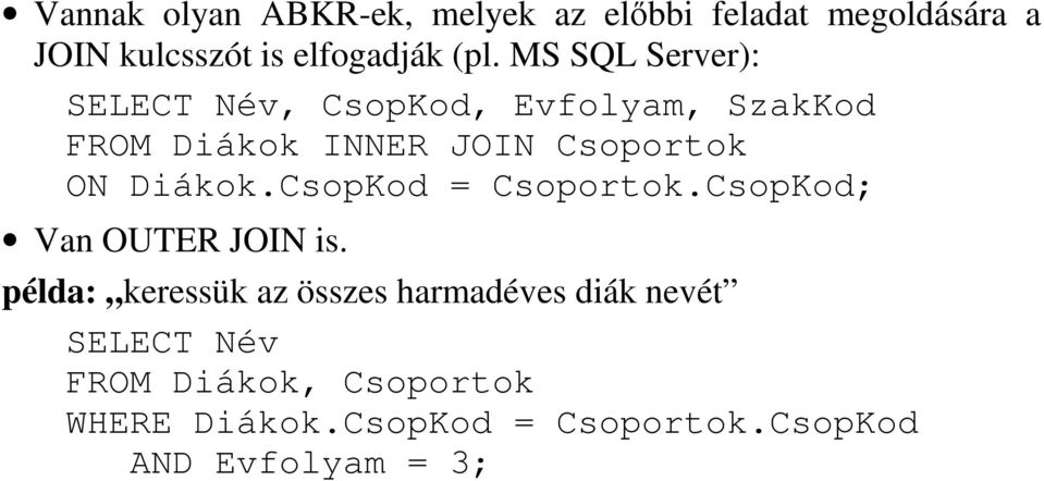 Diákok.CsopKod = Csoportok.CsopKod; Van OUTER JOIN is.