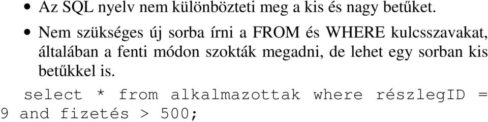 általában a fenti módon szokták megadni, de lehet egy sorban kis