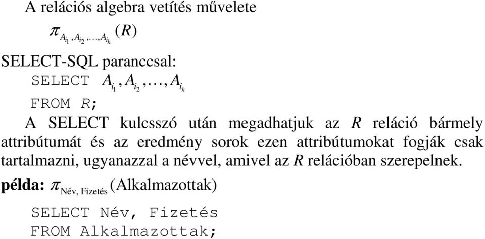 az eredmény sorok ezen attribútumokat fogják csak tartalmazni, ugyanazzal a névvel, amivel az R