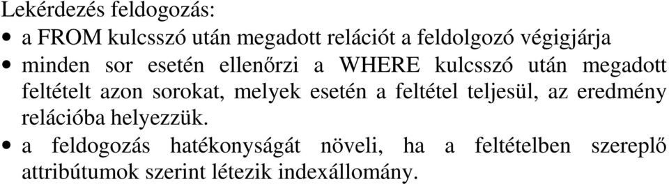 sorokat, melyek esetén a feltétel teljesül, az eredmény relációba helyezzük.