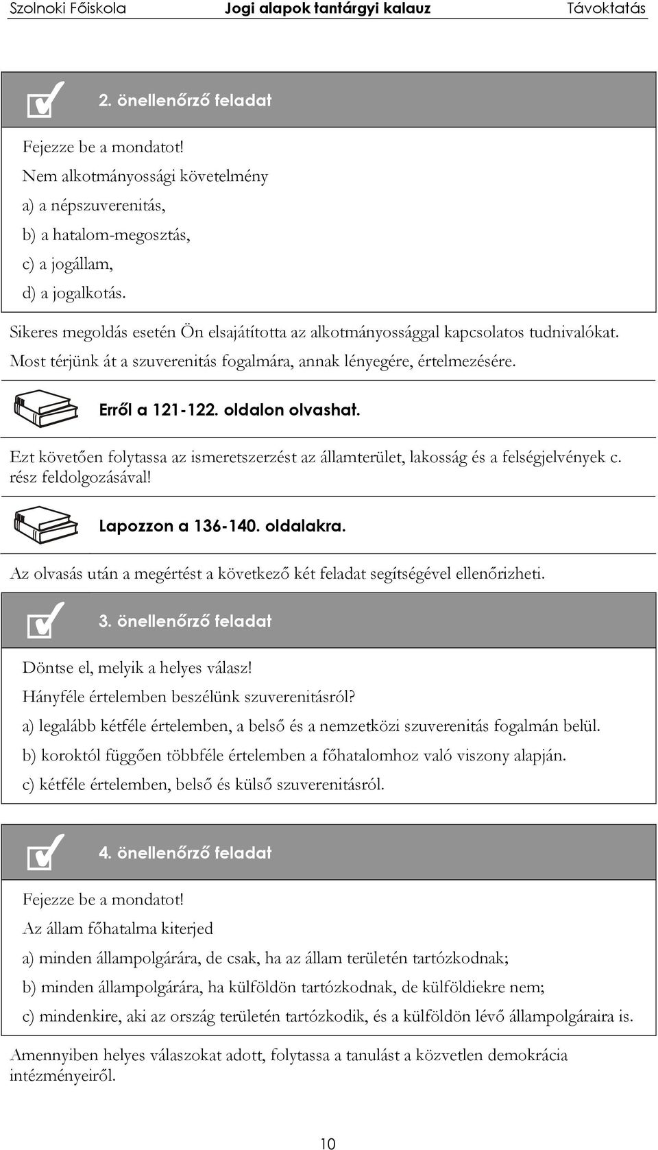 Ezt követően folytassa az ismeretszerzést az államterület, lakosság és a felségjelvények c. rész feldolgozásával! Lapozzon a 136-140. oldalakra.