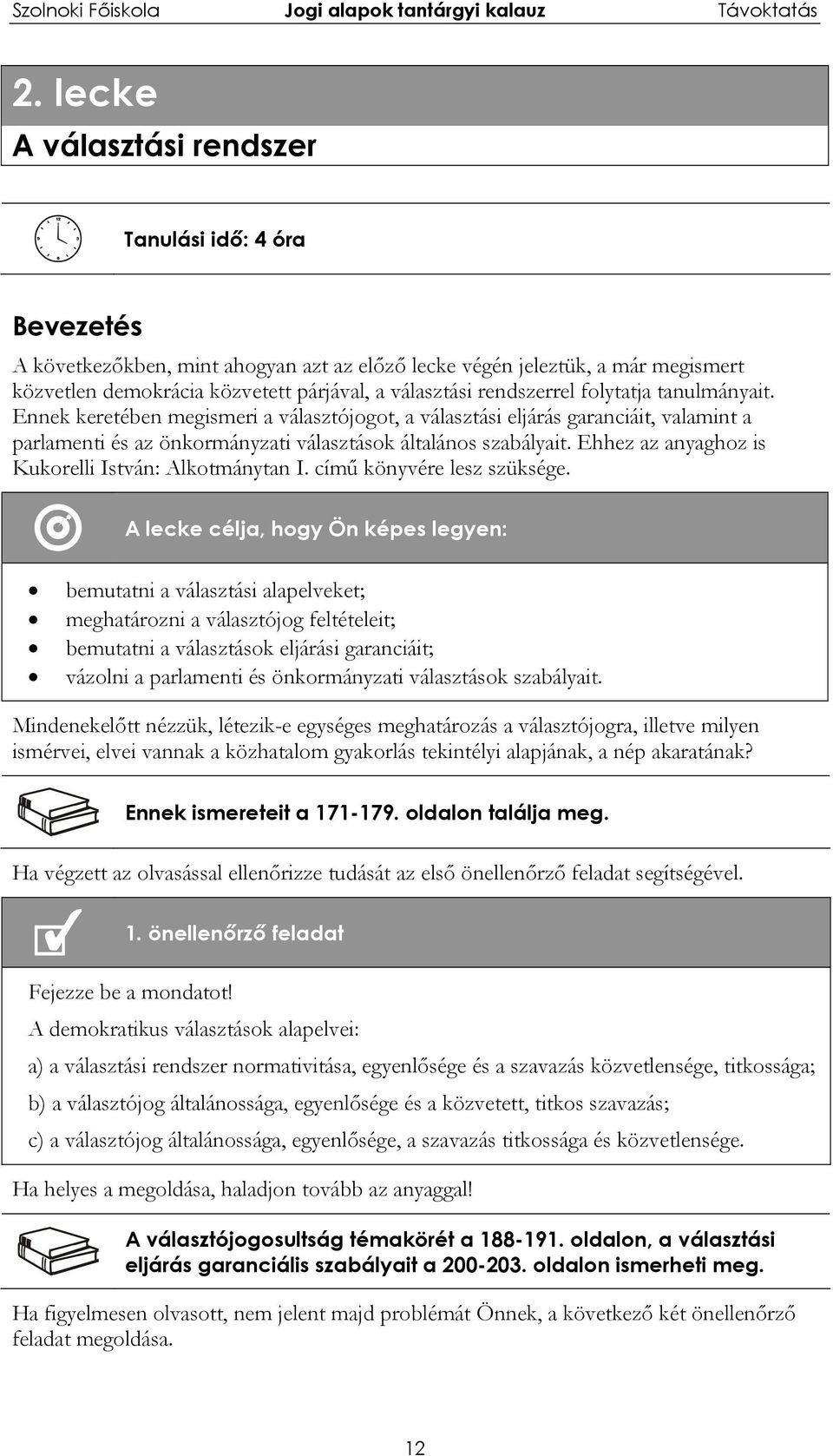 Ehhez az anyaghoz is Kukorelli István: Alkotmánytan I. című könyvére lesz szüksége.