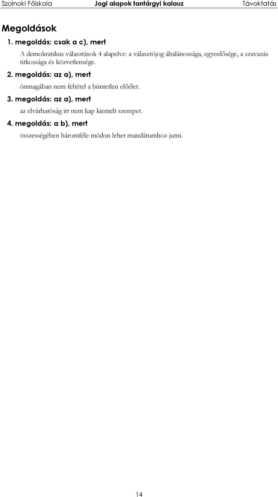 egyenlősége, a szavazás titkossága és közvetlensége. 2.