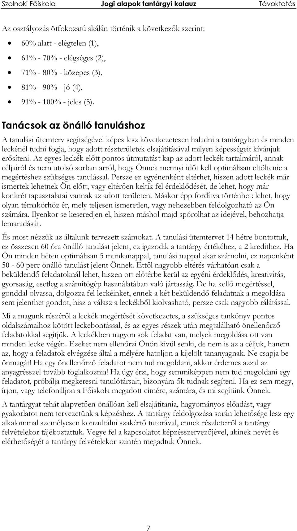 képességeit kívánjuk erősíteni.