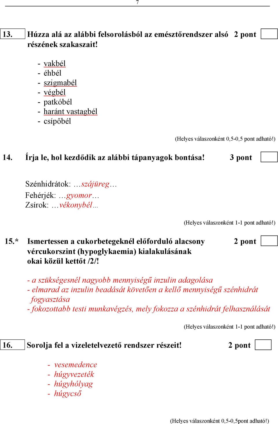 * Ismertessen a cukorbetegeknél elıforduló alacsony 2 pont vércukorszint (hypoglykaemia) kialakulásának okai közül kettıt /2/!