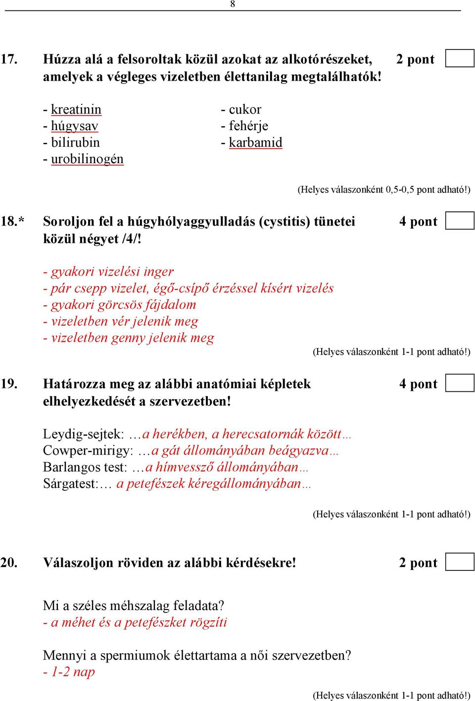 - gyakori vizelési inger - pár csepp vizelet, égı-csípı érzéssel kísért vizelés - gyakori görcsös fájdalom - vizeletben vér jelenik meg - vizeletben genny jelenik meg 19.