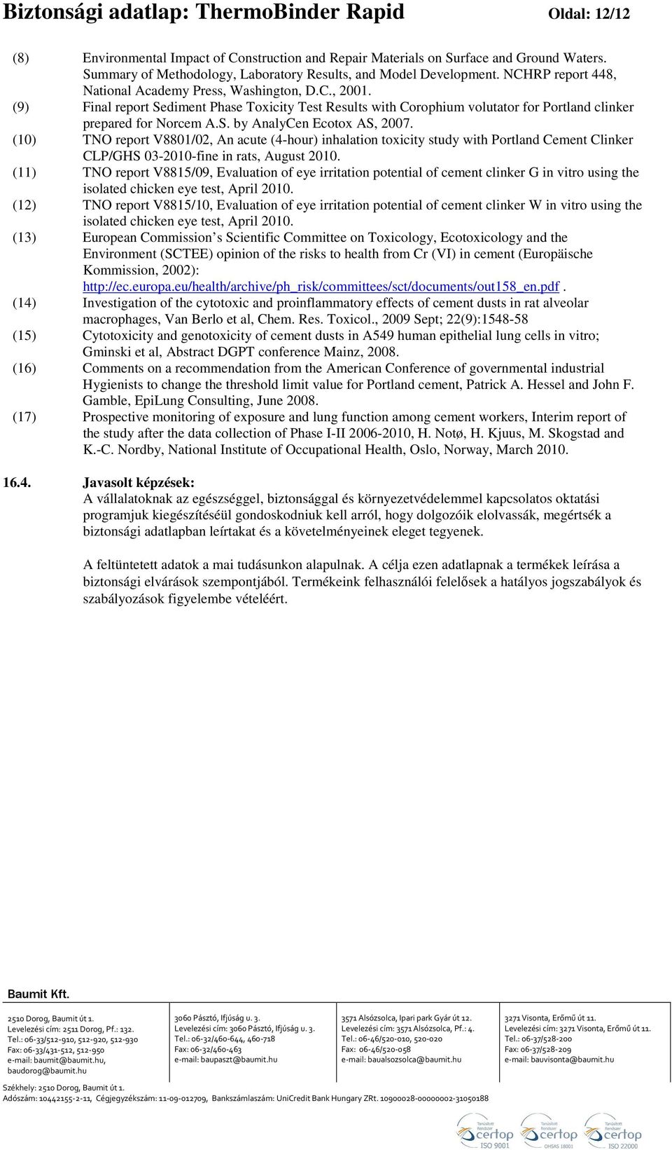 (9) Final report Sediment Phase Toxicity Test Results with Corophium volutator for Portland clinker prepared for Norcem A.S. by AnalyCen Ecotox AS, 2007.