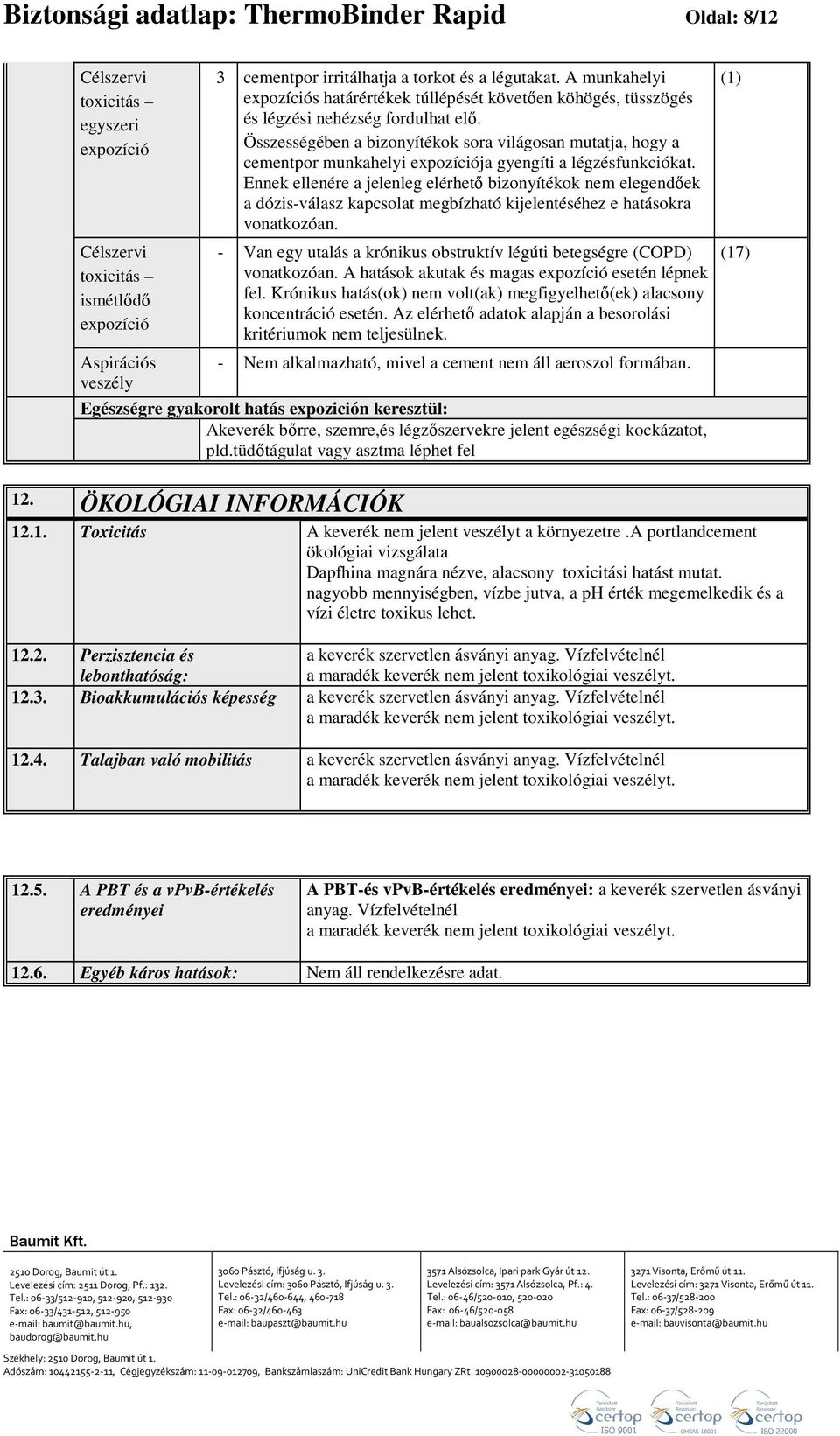 Összességében a bizonyítékok sora világosan mutatja, hogy a cementpor munkahelyi expozíciója gyengíti a légzésfunkciókat.