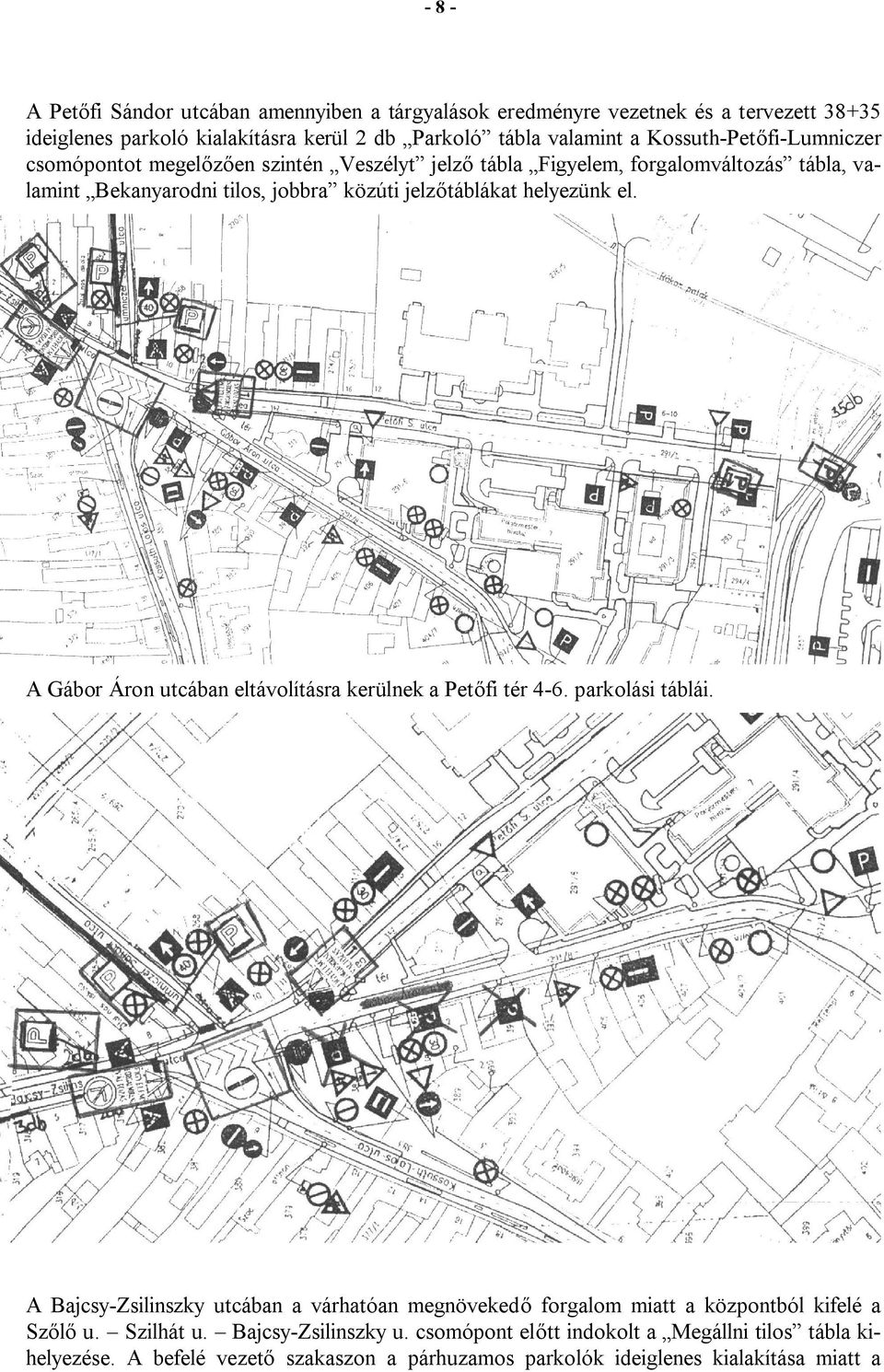 helyezünk el. A Gábor Áron utcában eltávolításra kerülnek a Petőfi tér 4-6. parkolási táblái.