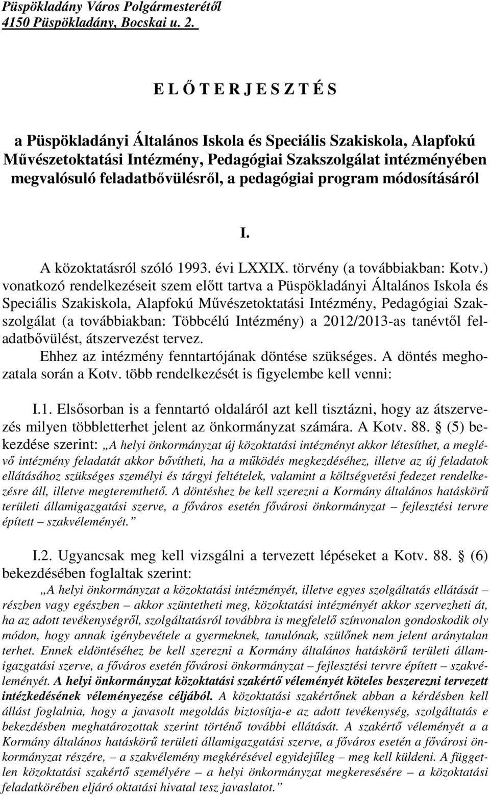 pedagógiai program módosításáról I. A közoktatásról szóló 1993. évi LXXIX. törvény (a továbbiakban: Kotv.