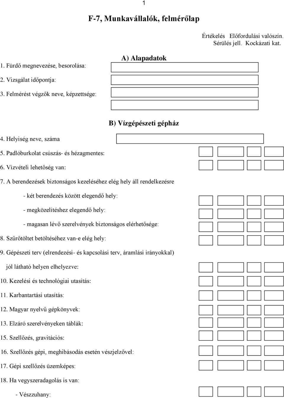 A berendezések biztonságos kezeléséhez elég hely áll rendelkezésre - két berendezés között elegendő hely: - megközelítéshez elegendő hely: - magasan lévő szerelvények biztonságos elérhetősége: 8.