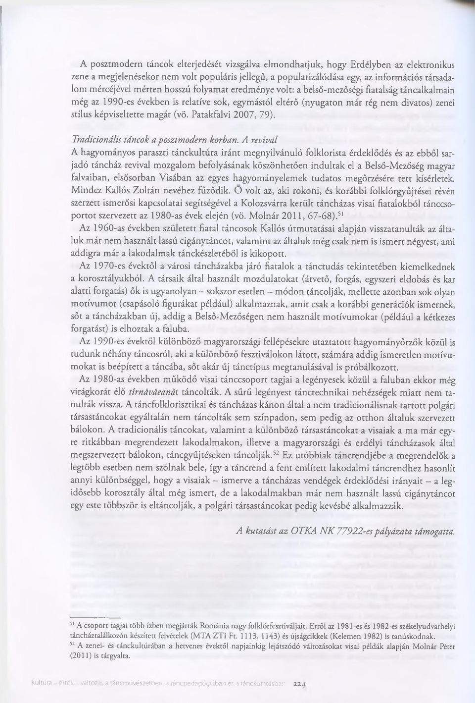 magát (vő. Patakfalvi 2007, 79). Tradicionális táncok a posztmodern korban.
