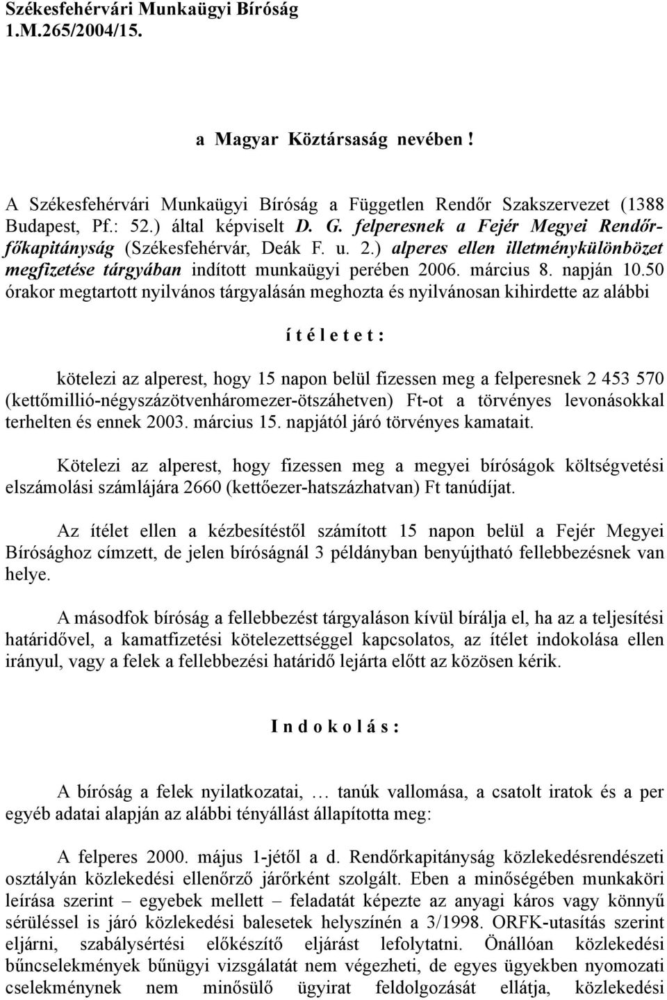 50 órakor megtartott nyilvános tárgyalásán meghozta és nyilvánosan kihirdette az alábbi í t é l e t e t : kötelezi az alperest, hogy 15 napon belül fizessen meg a felperesnek 2 453 570