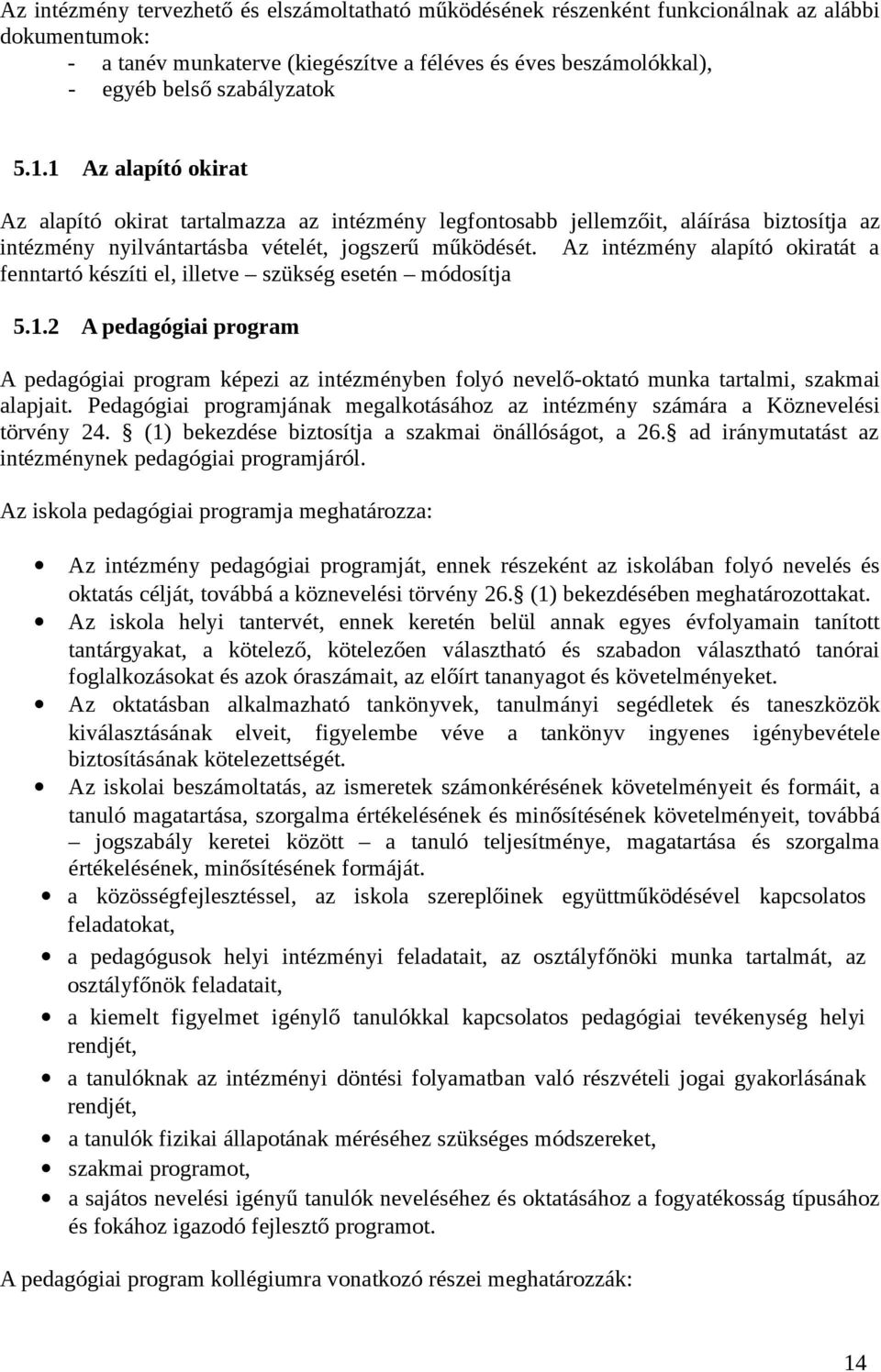 Az intézmény alapító okiratát a fenntartó készíti el, illetve szükség esetén módosítja 5.1.