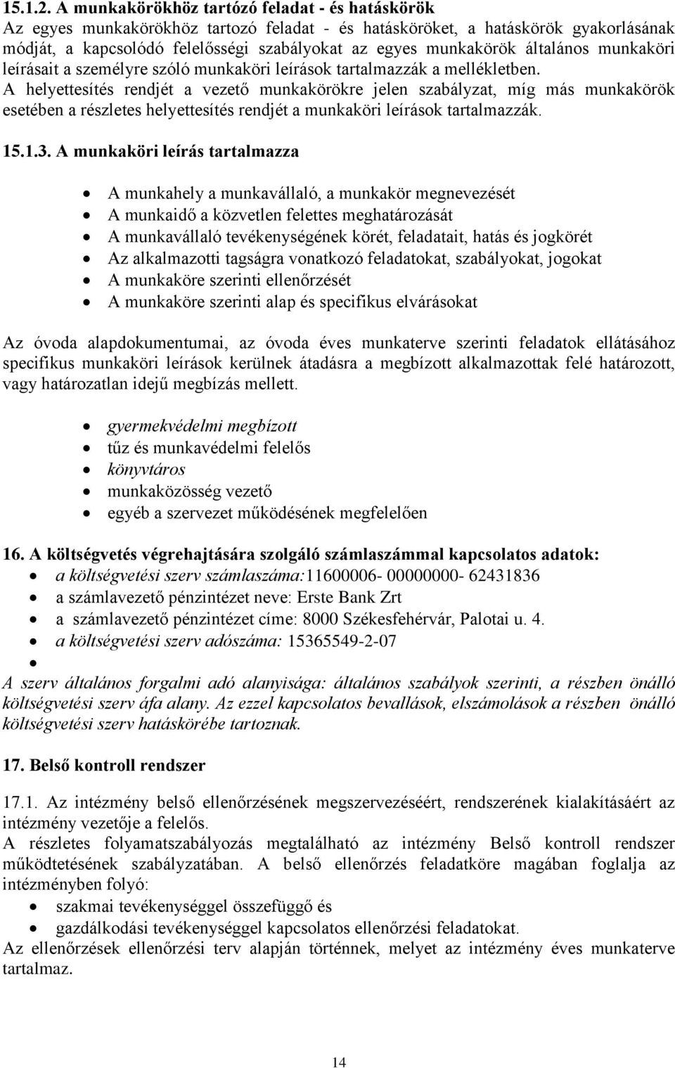 általános munkaköri leírásait a személyre szóló munkaköri leírások tartalmazzák a mellékletben.